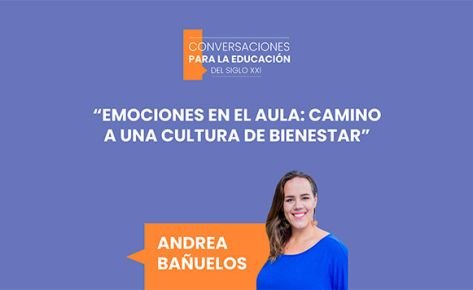 Capítulo 6 | Emociones en el aula: Camino a una cultura de bienestar – Andrea Bañuelos