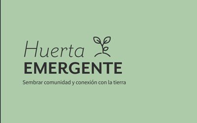 Huerta emergente, sembrar comunidad y conexión con la tierra