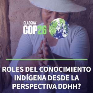 COP26 Roles del conocimiento indígena desde la perspectiva DDHH