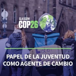 COP26 Papel de la juventud como agente de cambio en el cambio climático