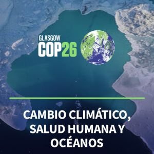 COP26 Cambio climático, salud humana y océanos
