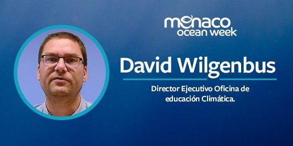 Mónaco Ocean Week 2022 – David Wilgenbus – Director Ejecutivo Oficina de educación Climática