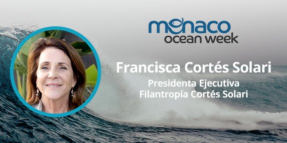 Monaco Ocean Week 2024 – Francisca Cortés Solari Presidenta Ejecutiva Filantropia Cortés Solari