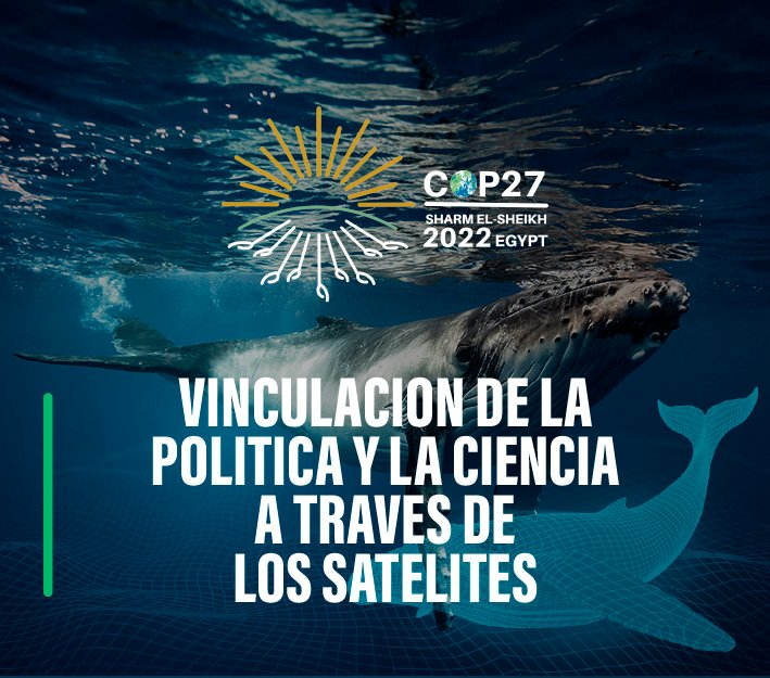 COP27 Vinculación de la política y la ciencia a través de los satélites