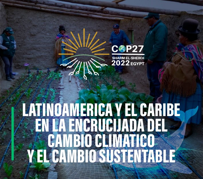COP27 Latinoamérica y el Caribe en la encrucijada del cambio climático y el desarrollo sustentable