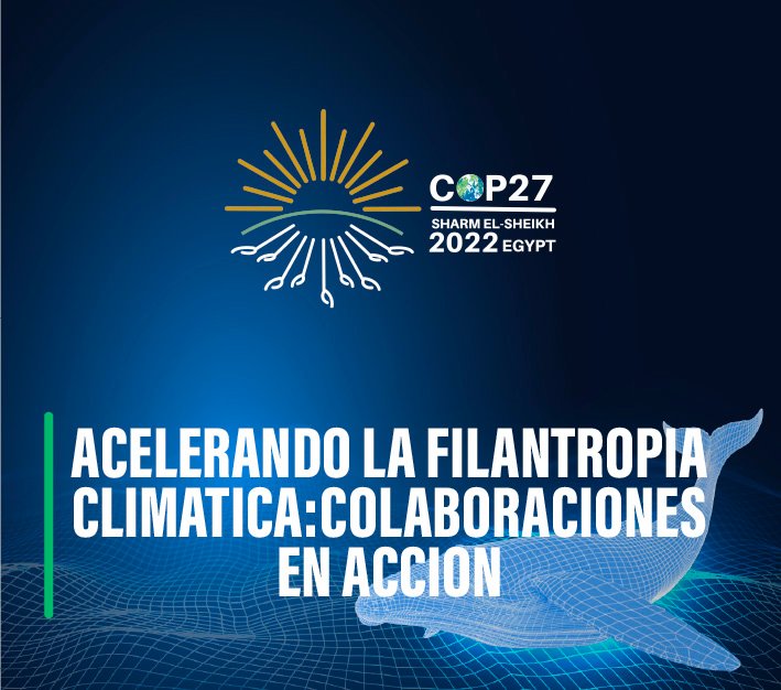 COP27 Acelerando la Filantropía climática: Colaboraciones en acción