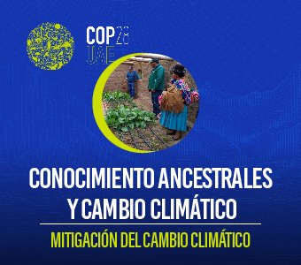 COP28 – Conocimiento Ancestral y Cambio Climático