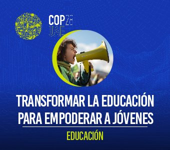 COP28 – Transformar la educación para empoderar a los jóvenes y mejorar su participación