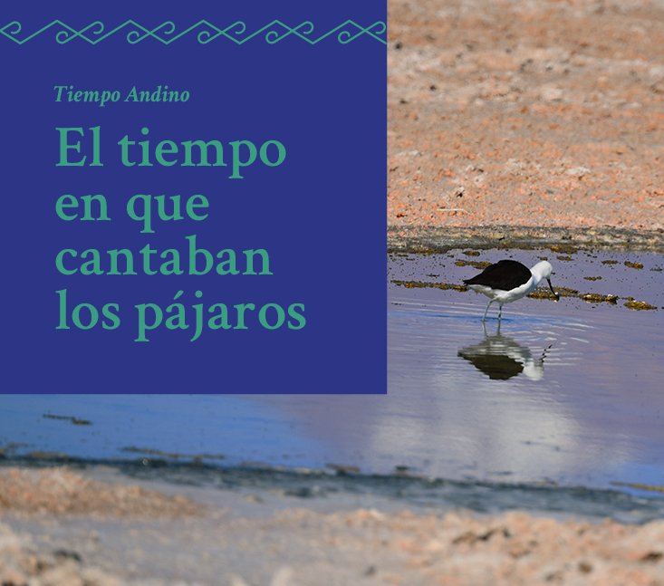 Saberes Ancestrales – El tiempo en que cantaban los pájaros