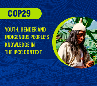 COP29 – Youth, Gender and Indigenous people’s knowledge in the IPCC context