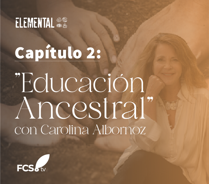Elemental Capítulo 2: «Educación Ancestral» con Carolina Albornoz