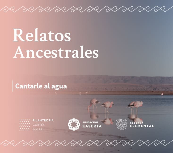 Relatos Ancestrales – Cantarle al agua