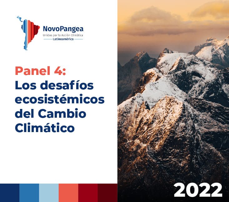 NovoPangea 2022 – Panel 4: Los desafíos ecosistémicos del Cambio Climático