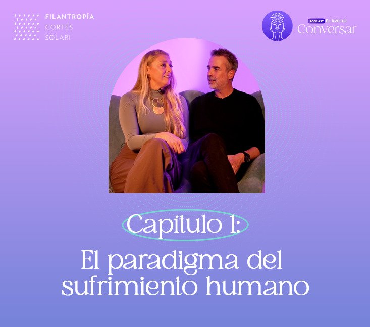 Podcast El Arte de Conversar Capítulo 1: El paradigma del sufrimiento humano