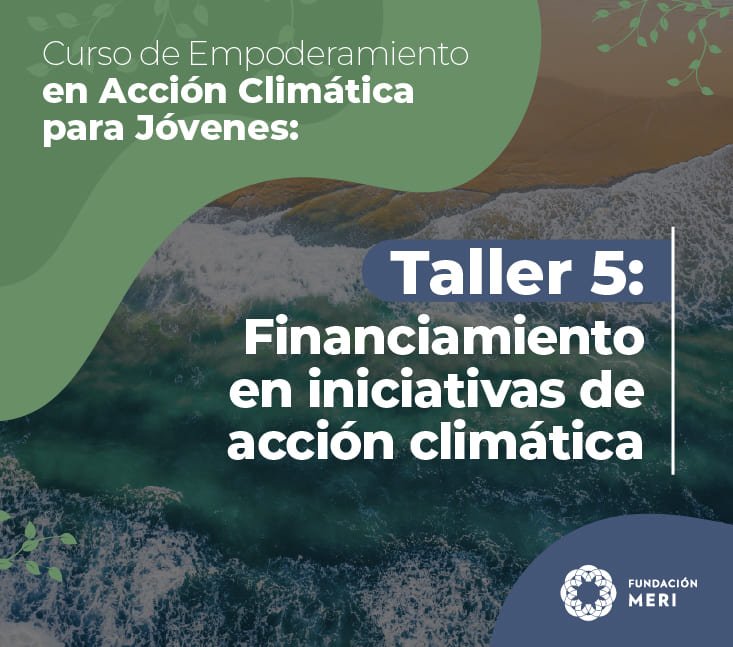 Curso Empoderamiento en Acción Climática: Taller 5 Financiamiento en iniciativas de acción climática